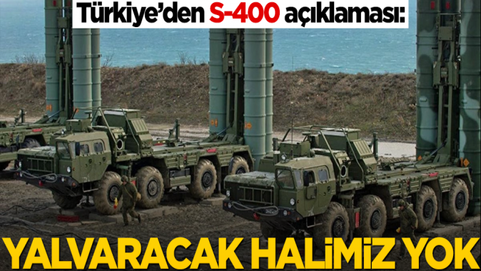 Türkiyeden S-400 açıklaması! Yalvaracak halimiz yok