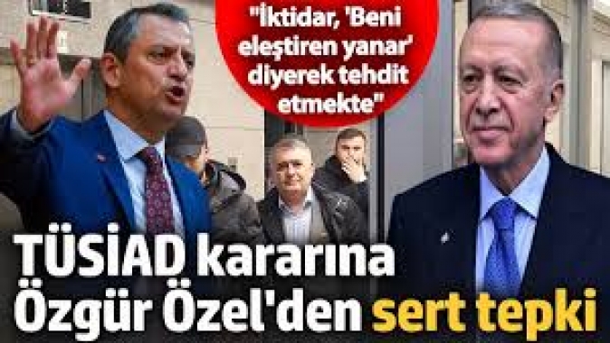 TÜSİAD kararına Özgür Özelden sert tepki