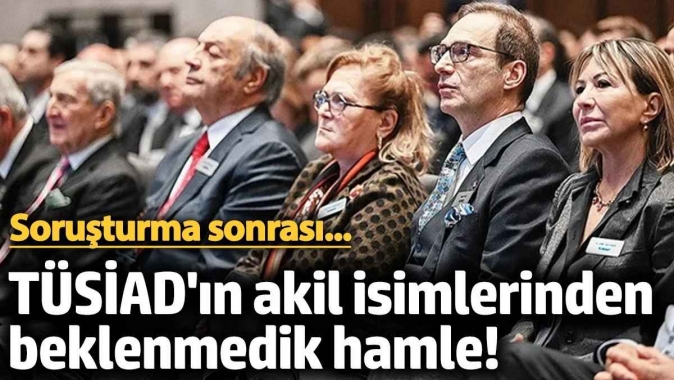 TÜSİAD'ın akil isimlerinden beklenmedik hamle! Soruşturma sonrası...