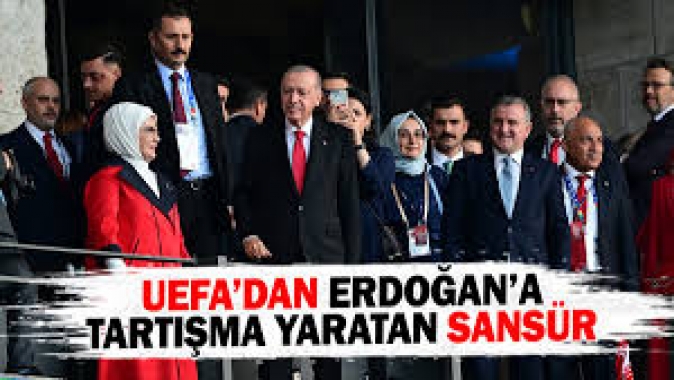 UEFA’dan Erdoğan'a tartışma yaratan sansür