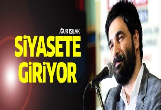 Uğur Işılak siyasete atılıyor