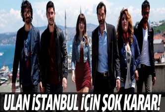 'Ulan İstanbul' dizisi için şok karar!