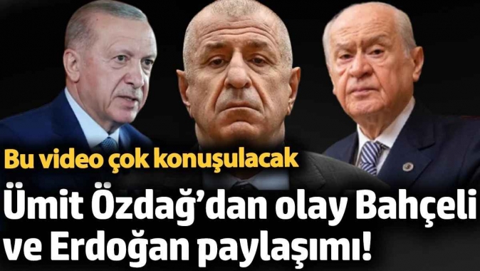 Ümit Özdağ’dan olay Bahçeli ve Erdoğan paylaşımı! Bu video çok konuşulacak