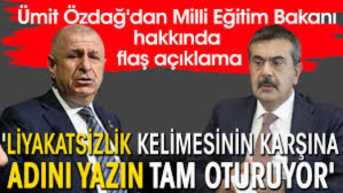 Ümit Özdağdan Milli Eğitim Bakanı hakkında flaş açıklama Liyakatsizlik kelimesinin karşısına Yusuf Tekin yazın, tam oturuyor