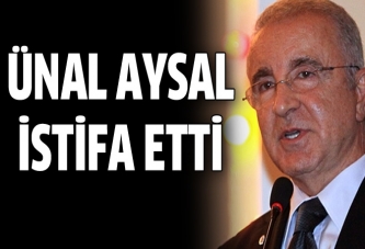 Ünal Aysal istifa etti