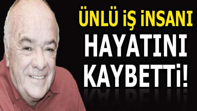 Ünlü iş insanı Şarık Tara hayatını kaybetti