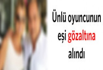 Ünlü oyuncunun kocasına gözaltı