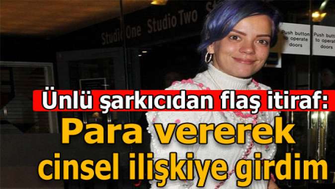 Ünlü şarkıcı: Para vererek cinsel ilişkiye girdim