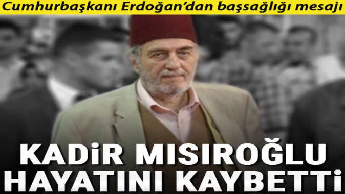 Ünlü tarihçi yazar Kadir Mısıroğlu hayatını kaybetti