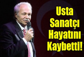 Usta Sanatçı Hayatını Kaybetti!