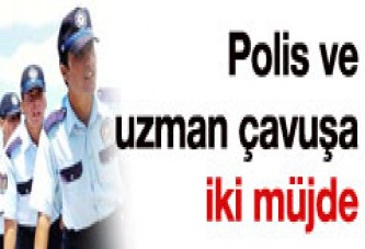 Uzman çavuş ve polislere iki müjde