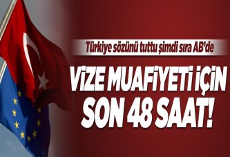 Vize serbestisi için kritik 48 saat.