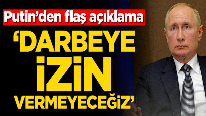 Vladimir Putin’den flaş açıklama! ‘Darbeye izin vermeyeceğiz’