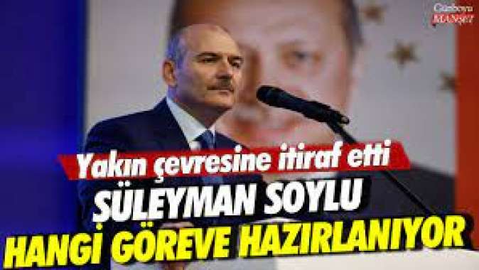 Yakın çevresine itiraf etti: Süleyman Soylu hangi göreve hazırlanıyor