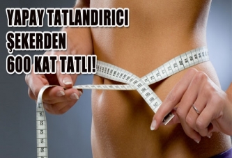 Yapay tatlandırıcı şekerden 600 kat tatlı!