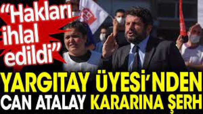 Yargıtay Üyesi’nden Can Atalay kararına şerh: Hakları ihlal edildi