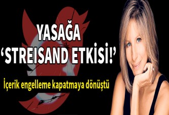 Yasak ‘Streisand Etkisi’ yarattı