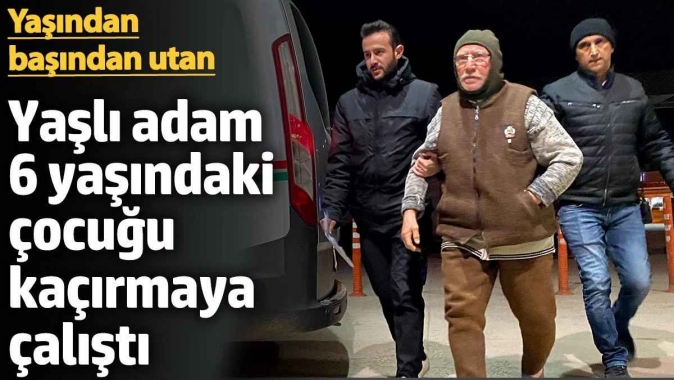 Yaşlı adam 6 yaşındaki çocuğu kaçırmaya çalıştı. Yaşından başından utan