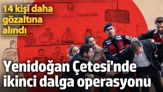 Yenidoğan Çetesi'nde ikinci dalga operasyonu! Çok sayıda kişi gözaltında