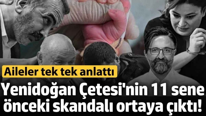 Yenidoğan Çetesi'nin 11 sene önceki skandalı ortaya çıktı! Aileler tek tek anlattı