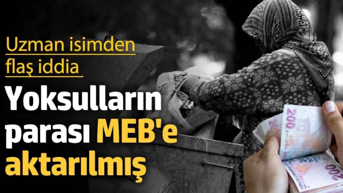 Yoksulların parası MEBe aktarılmış Uzman isimden flaş iddia