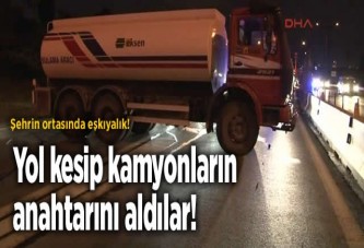 Yol kesip kamyonların anahtarını aldılar!