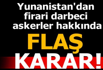 Yunanistan'dan firari darbeci askerler hakkında flaş karar