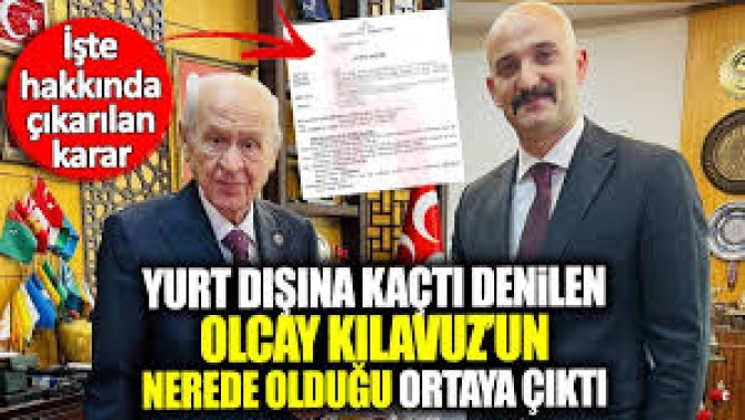 Yurt dışına kaçtı denilen Olcay Kılavuzun nerede olduğu ortaya çıktı