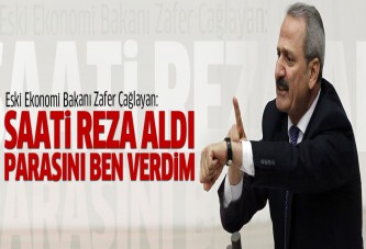 Zafer Çağlayan: Saati Reza aldı ama parasını ben verdim