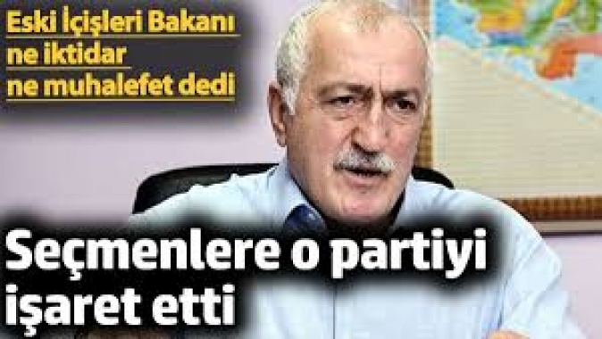 Eski İçişleri Bakanı ne iktidar ne muhalefet dedi. Seçmenlere o partiyi işaret etti