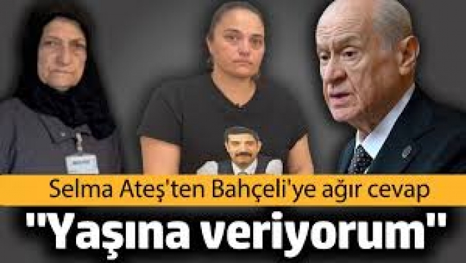 Selma Ateş'ten Bahçeli'ye ağır cevap. 'Yaşına veriyorum'